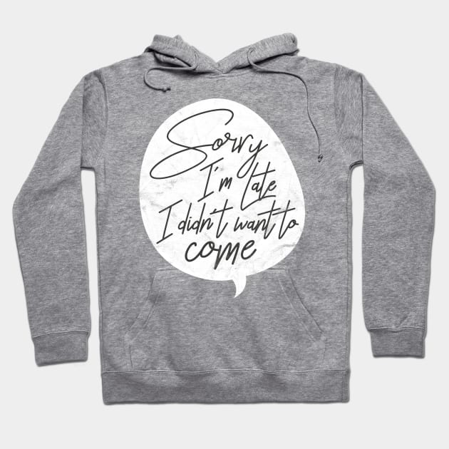 Sorry I'm Late Hoodie by avshirtnation